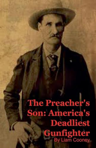 The Preacher's Son: America's Deadliest Gunfighter