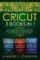 Cricut: 3 BOOKS IN 1. Beginner's Guide Book + Design Space + Project Ideas. The Definitive Practical Guide to Master your Cricut Machine.