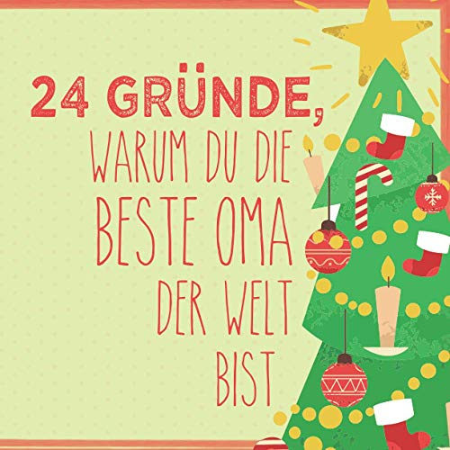 24 Gründe, warum du die beste Oma der Welt bist: Wunderschöner Adventskalender zum Eintragen, Ausfüllen und Verschenken