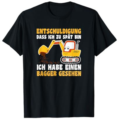 Entschuldigung das ich zu spät bin habe einen Bagger gesehen T-Shirt