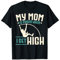 My Mom Is Proud When I Get High Pole Tresor T-Shirt