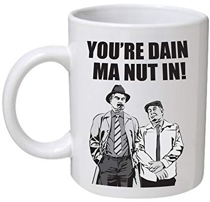 Still Game - You're Dain Ma Nut in Mug