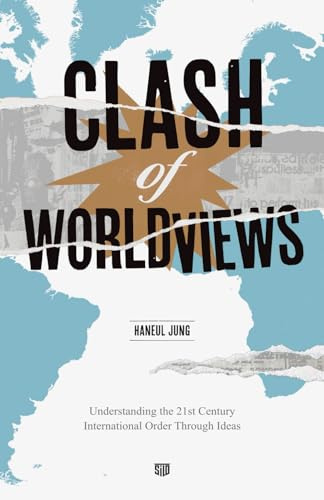 Clash of Worldviews: Understanding the 21st Century International Order Through Ideas