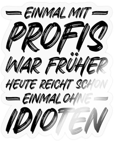 Einmal Mit Profis War Früher Heute Ohne Idioten Sticker Aufkleber
