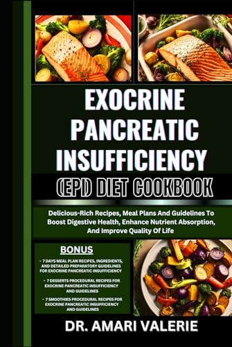 EXOCRINE PANCREATIC INSUFFICIENCY (EPI) DIET COOKBOOK: Delicious-Rich Recipes, Meal Plans And Guidelines To Boost Digestive Health, Enhance Nutrient Absorption, And Improve Quality Of Life