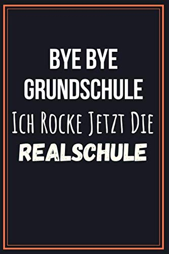 Bye Bye Grundschule Ich Rocke Jetzt Die Realschule: Schulbeginn Geschenk für Realschule Einschulung Mädchen und Jungen, Geschenke Schulanfang - Notizbuch a5 liniert