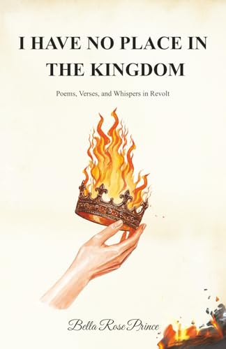 I Have No Place in the Kingdom: Poems, Verses, and Whispers in Revolt