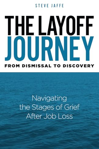 The Layoff Journey From Dismissal to Discovery: Navigating the Stages of Grief After Job Loss