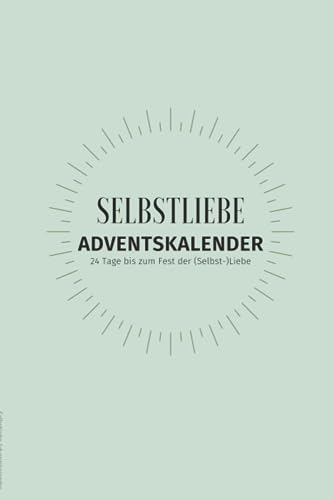 Selbstliebe Adventskalender: 24 Tage bis zum Fest der (Selbst-)Liebe
