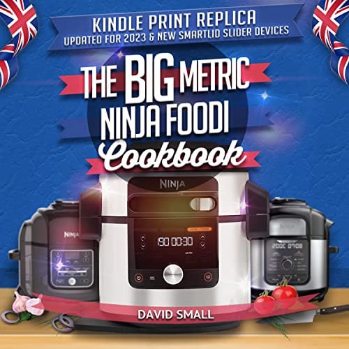 The BIG Metric Ninja Foodi Cookbook - Print Replica: Over 160 recipes using European measurements, set out exactly like in the real book