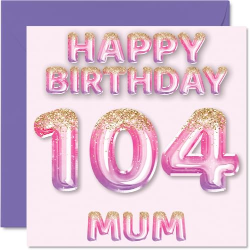 104th Birthday Card for Mum, Pink & Purple Glitter Balloons | Happy Birthday Cards for 104 Year Old Mum Mother from Son Daughter, 145mm Bday Greeting Cards Gift