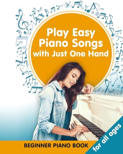 Play Easy Piano Songs with just One Hand: Beginner Piano Book for all Ages: Easy Keyboard/Piano Songs with Letters