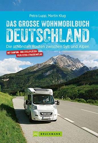 Das große Wohnmobilbuch Deutschland: Die schönsten Routen zwischen Sylt und Alpen. Der Wohnmobil-Reiseführer mit Straßenatlas, GPS-Koordinaten zu den Stellplätzen und Streckenleisten. NEU 2019