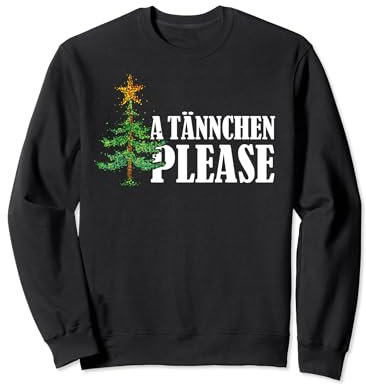 Ä Tännchen please Weihnachtsbaum Christbaum Weihnachten Xmas Sweatshirt