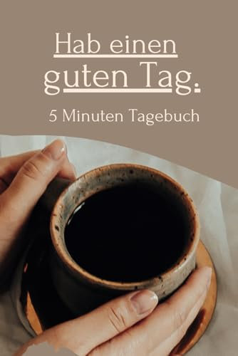 5 Minuten Tagebuch - Hab einen schönen Tag - Dailybook: Entdecken Sie die transformative Kraft der täglichen Reflexion mit dem 5-Minuten-Tagebuch. ... ist Ihr persönlicher Begleiter für Sie