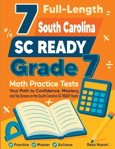 7 Full-Length South Carolina SC READY Grade 7 Math Practice Tests: Your Path to Confidence, Mastery, and Top Scores on the South Carolina SC READY Exam