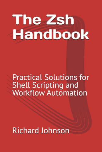 The Zsh Handbook: Practical Solutions for Shell Scripting and Workflow Automation