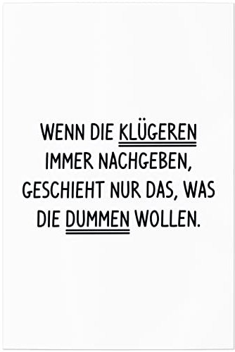 JUNIWORDS Poster, Wenn die Klügeren Immer nachgeben, geschieht nur das was die Dummen wollen, 60 x 90 cm