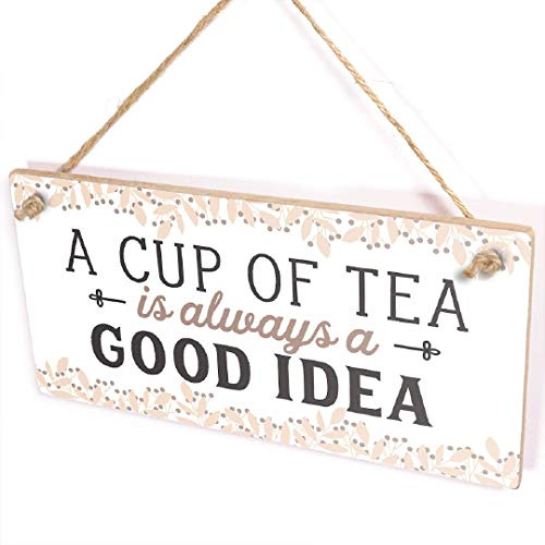 A Cup of Tea is Always A Good Idea - Hanging Kitchen Sign