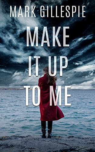 Make It Up To Me: A shocking psychological thriller (English Edition)