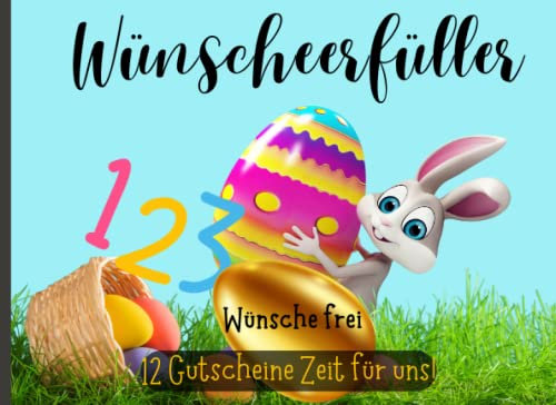 Wunscherfüller-123 Wünsche frei-12 Gutscheine Zeit für uns! Osterhase mit bunten Osterei Nest: Gutscheine zum Osterfest, Zeitgeschenke, gemeinsame ... Gutscheinheft, Osterfreude, Osternestchen