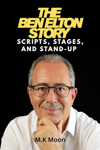 The Ben Elton Story: Scripts, Stages, and Stand-up