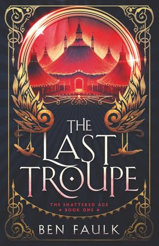 The Last Troupe (The Shattered Age, Band 1)