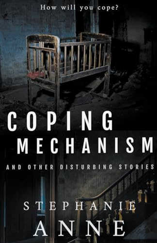 Coping Mechanism and Other Disturbing Stories
