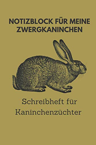 Notizblock für meine Zwergkaninchen, Schreibheft für Kaninchenzüchter: 6x9 Taschenbuch für über 100 Eintragungen, alle Nachwüchse und Kreuzungen im ... Kaninchenzüchter, auch als Geschenk geeignet