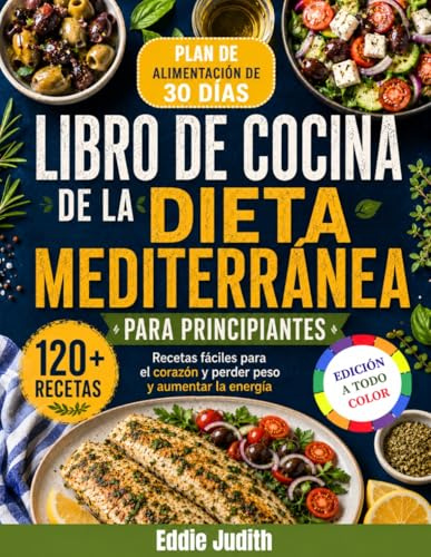 LIBRO DE COCINA DE LA DIETA MEDITERRÁNEA PARA PRINCIPIANTES: Recetas fáciles para el corazón y perder peso y aumentar la energía