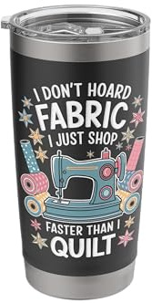 I Don't Hoard Fabric I Just Shop Faster Than I Quilt Stainless Steel Insulated Tumbler