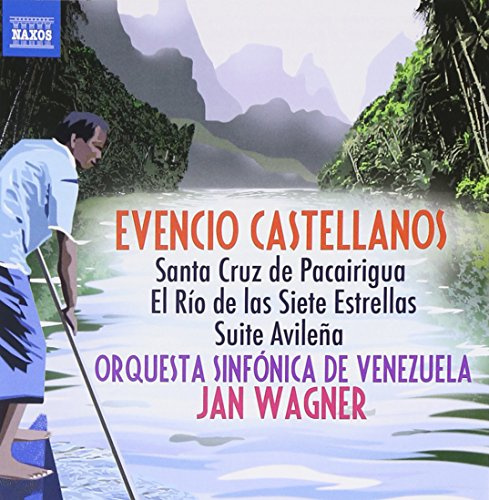 Castellanos: Santa Cruz de Pacairigua / El Rio de las Siete Estrellas / Suite Avilena