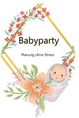 Babyparty - Planung ohne Stress: Planung / Babyparty / Checklisten / Spileideen / Hilfreicher Planer / A5 / praktisch für Unterwegs