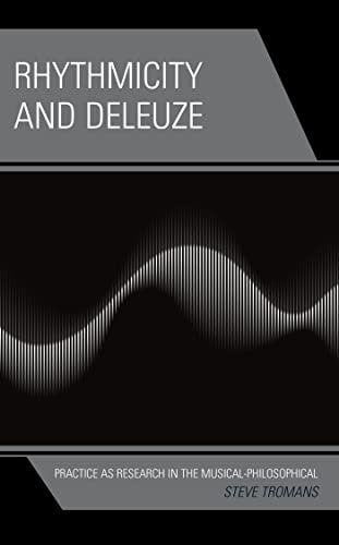 Rhythmicity and Deleuze: Practice as Research in the Musical-Philosophical (English Edition)