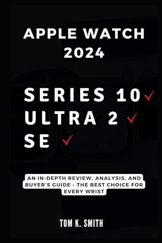 Apple Watch 2024: Series 10, Ultra 2, and SE: An In-Depth Review, Analysis, and Buyer’s Guide – The Best Choice for Every Wrist (Gadget Reviews, Guide etc..)