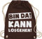 Shirtracer Turnbeutel Rucksack - Sprüche Statement mit - Bin da kann losgehen Spruch I - Unisize - Braun - mädels tour beutel tasche stoff sprueche gruppen turnsack party baumwollbeutel kordel
