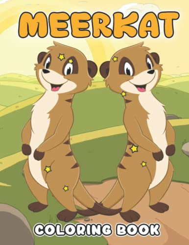 Meerkat Coloring Book: Amazing Coloring Pages With High-Quality Illustrations For All Ages To Color