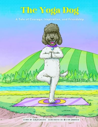The Yoga Dog: A Tale of Courage, Inspiration, and Friendship