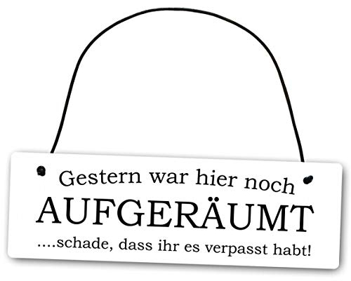 Metallschild Gestern war hier noch aufgeräumt schade das ihr es verpasst habt 25 x 8 cm aus Alu Verbund (Alu, Kunststoff) für In- und Outdoor Deko Schild Dekoschild Wandschild außen und innen