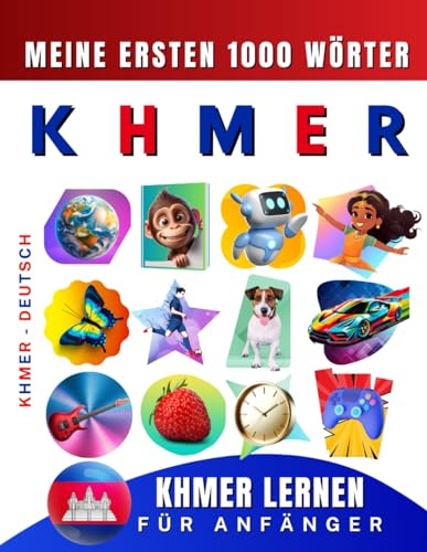 Khmer lernen für Anfänger, meine ersten 1000 Wörter: Zweisprachiges Khmer-Deutsch-Lernbuch für Kinder und Erwachsene
