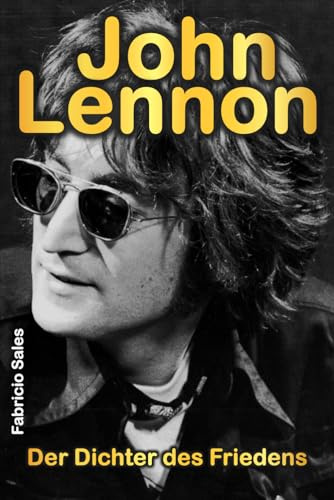 John Lennon: Der Dichter des Friedens
