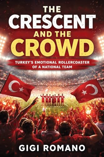 The Crescent and the Crowd: Turkey's Emotional Rollercoaster of a National Team