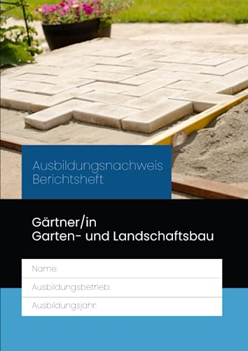 Ausbildungsnachweis Berichtsheft Gärtner/in Garten- und Landschaftsbau: für die Berufsausbildung. Eine Woche je Seite, aufgeteilt nach ... Betrieblicher Ausbildungsplan, Skizzen
