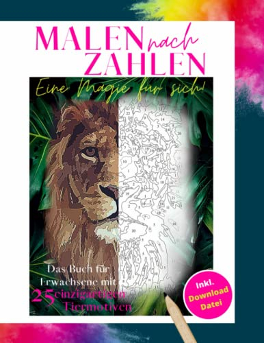 Malen nach Zahlen eine Magie für sich! Das Buch für Erwachsene mit 25 einzigartigen Tiermotiven Inkl. Download Datei: Malbuch am besten geeignet für Buntstifte | Malen nach Zahlen Erwachsene Tiere