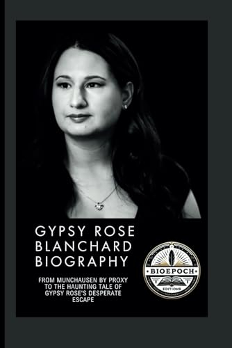 Gypsy Rose Blanchard Biography: From Munchausen by proxy to the haunting tale of Gypsy Rose’s Desperate Escape
