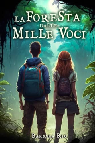La foresta dalle mille voci: Un emozionante libro fantasy per ragazzi all'insegna della magia e dell'avventura. Libri per bambini e ragazzi 8/13 anni