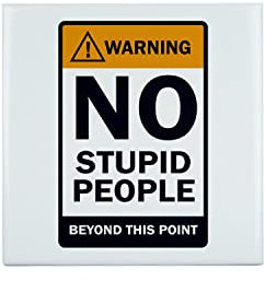 Carreau Ceramique Décoratif 10,8 x 10,8 cm - Humour Attention No Stupid People Panneau de Signalisation