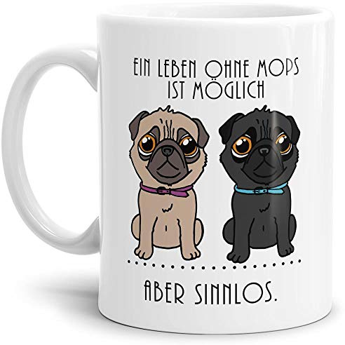 Mops-Tasse mit Spruch Ein Leben ohne Mops ist Möglich aber Sinnlos/Hund/Tier/Pug/Cup/Mug/Weiss
