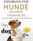 KOCHBUCH FÜR HUNDE - GESUNDE ERNÄHRUNG -25 Hundefutterrezepte mit Nudeln zum Selbermachen