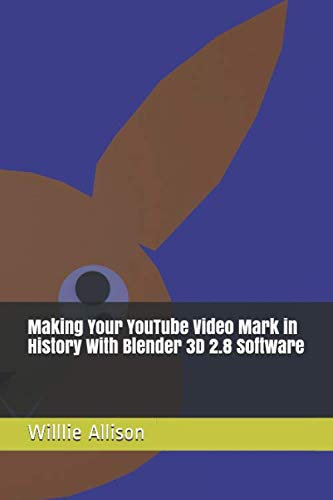 Making Your YouTube Video Mark in History With Blender 3D 2.8 Software